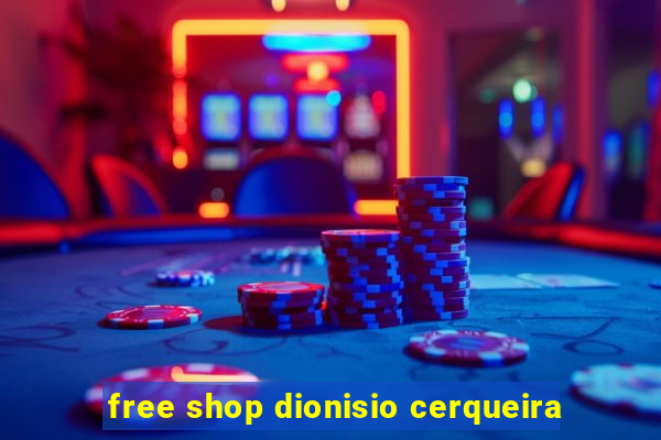 free shop dionisio cerqueira